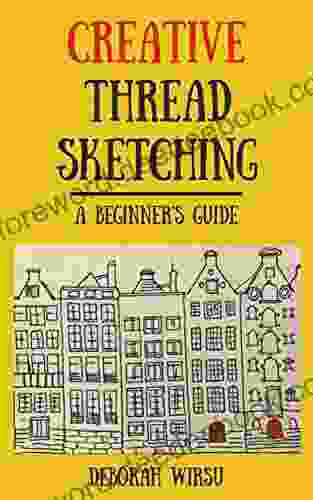 Creative Thread Sketching: A Beginner S Guide