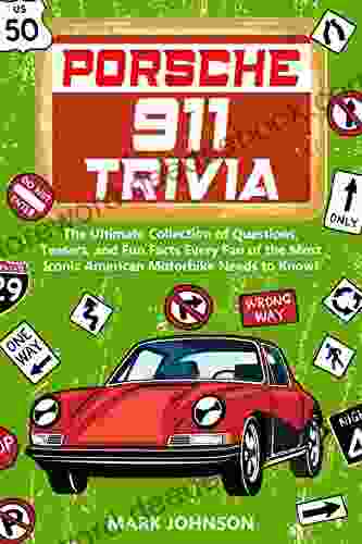 Porsche 911 Trivia: The Ultimate Collection Of Questions Teasers And Fun Facts Every Porsche Fan Needs To Know