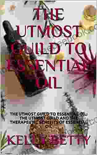 THE UTMOST GUILD TO ESSENTIAL OIL: THE UTMOST GUILD TO ESSENTIAL OIL: THE UTMOST GUILD AND THE THERAPEUTIC BENEFITS OF ESSENTIAL OIL
