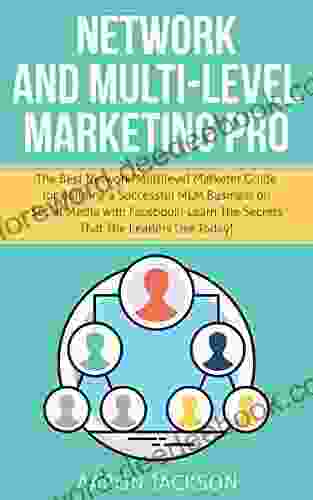 Network And Multi Level Marketing Pro: The Best Network/Multilevel Marketer Guide For Building A Successful MLM Business On Social Media With Facebook Learn The Secrets That The Leaders Use Today