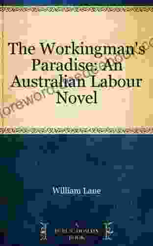 The Workingman S Paradise: An Australian Labour Novel
