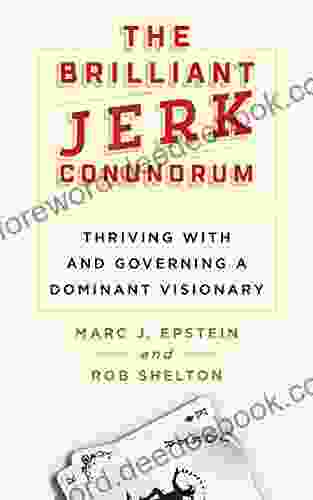 The Brilliant Jerk Conundrum: Thriving With And Governing A Dominant Visionary