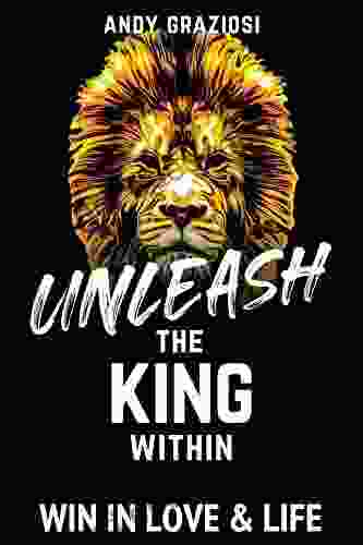 Unleash The King Within: Win In Love Life