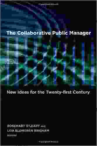 The Collaborative Public Manager: New Ideas For The Twenty First Century (Public Management And Change Series)