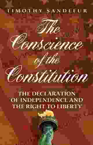 The Conscience Of The Constitution: The Declaration Of Independence And The Right To Liberty
