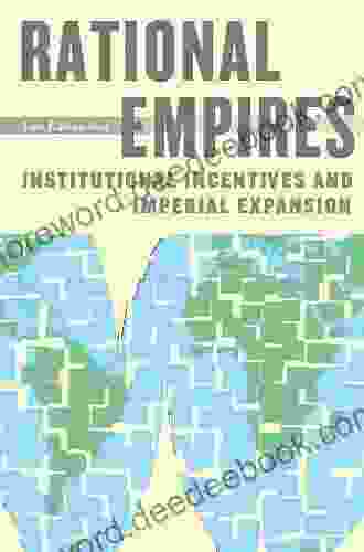 Rational Empires: Institutional Incentives And Imperial Expansion