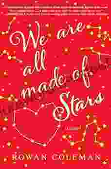 We Are All Made Of Stars: A Novel