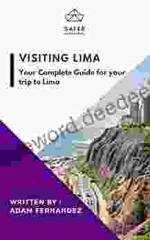 Visiting Lima : Your Complete Guide For Your Trip To Lima (Discover South America With Safer : Complete Guides For Your Trip To South America)